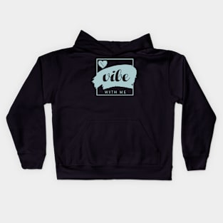 VIBE with me / romantic motivational quote Kids Hoodie